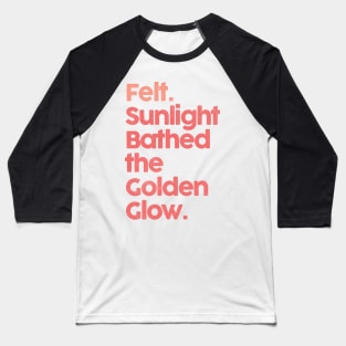 Felt. Sunlight Bathed The Golden Glow ••• Baseball T-Shirt